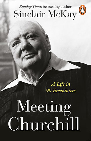 MEETING CHURCHILL - A Life in 90 Encounters